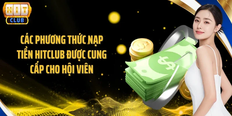 Các phương thức nạp tiền Hitclub được cung cấp cho hội viên