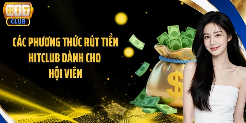 Các phương thức rút tiền Hitclub dành cho hội viên