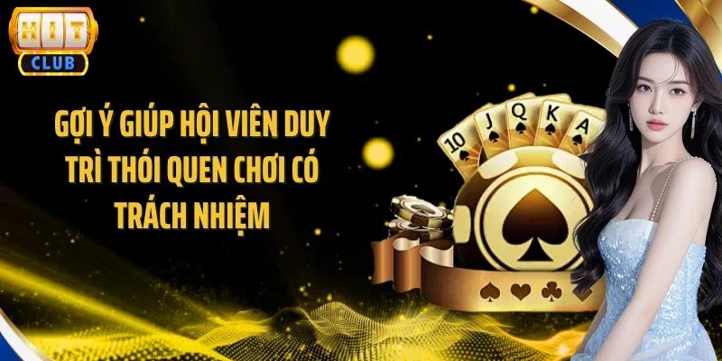 Gợi ý giúp hội viên duy trì thói quen chơi có trách nhiệm