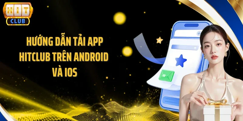 Hướng dẫn tải app Hitclub trên Android và iOS