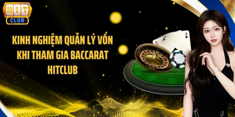 Kinh nghiệm quản lý vốn khi tham gia Baccarat Hitclub