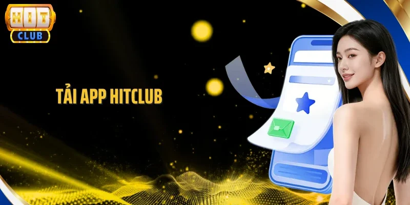 Tải App Hitclub - Quy Trình Tải Ứng Dụng Siêu Nhanh Trong 3 Phút